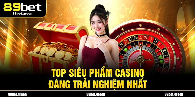 Top các siêu phẩm casino đáng trải nghiệm