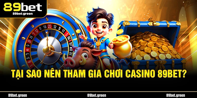 Tại sao nên tham gia casino 89BET