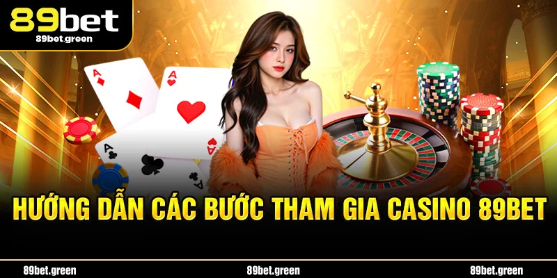 Hướng dẫn các bước tham gia casino 89BET