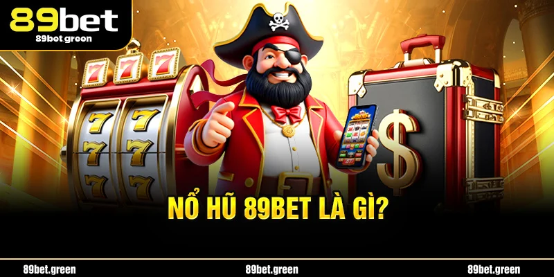 Nổ Hũ 89BET là gì?