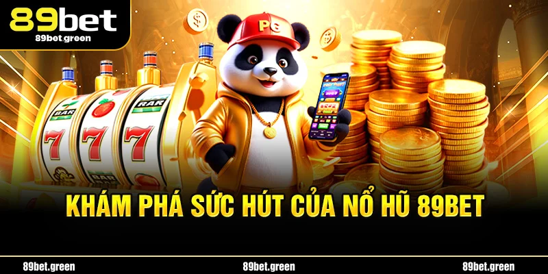 Khám phá sức hút của nổ hũ 89BET