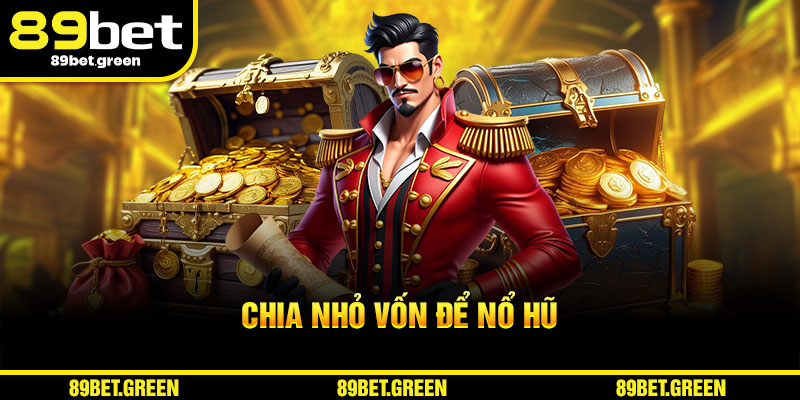 Chia nhỏ vốn để nâng cao khả năng nổ hũ