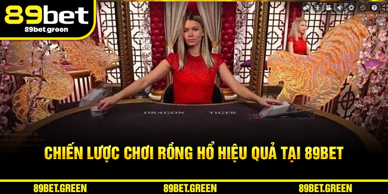 Chiến lược chơi rồng hổ 89BET hiệu quả 