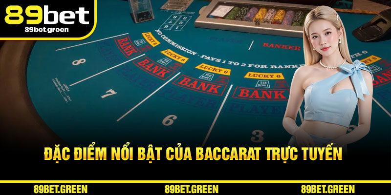 Đặc điểm nổi bật của Baccarat trực tuyến 2025