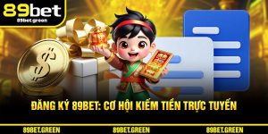 Đăng Ký 89BET: Cơ Hội Kiếm Tiền Trực Tuyến