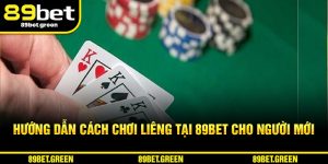 Hướng dẫn cách chơi Liêng cho người mới tại 89BET