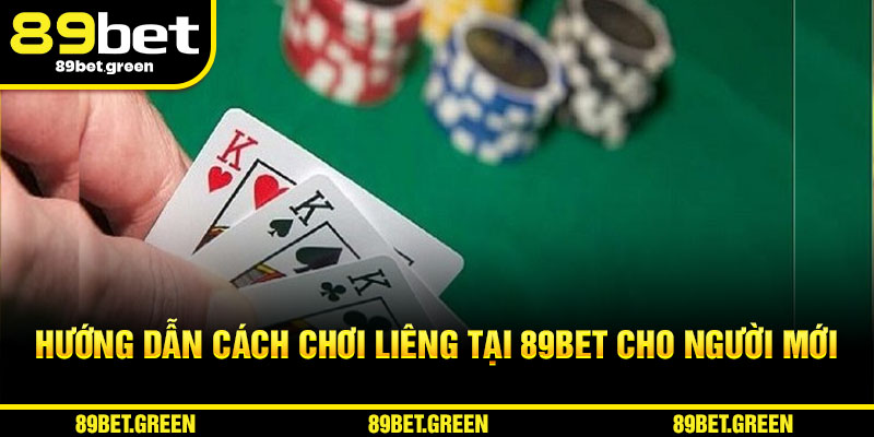Hướng dẫn cách chơi Liêng cho người mới tại 89BET