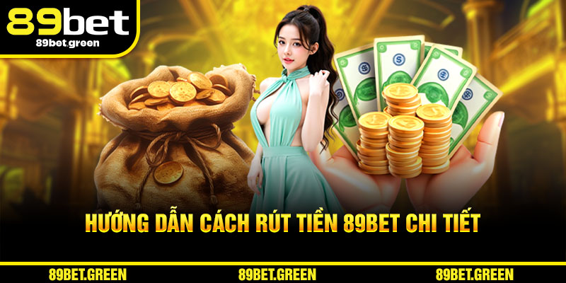 Hướng dẫn chi tiết cách rút tiền 89BET
