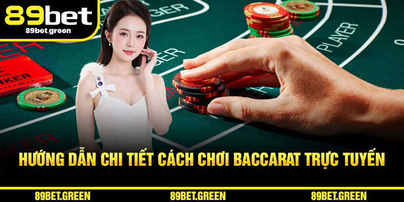Hướng dẫn chi tiết cách chơi Baccarat trực tuyến