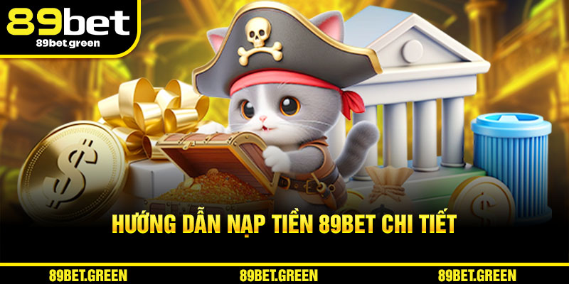 Hướng dẫn quy trình nạp tiền 89BET chi tiết
