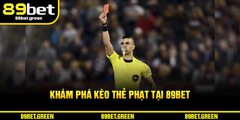 Khám phá kèo thẻ phạt tại 89BET
