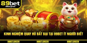 Kinh nghiệm quay hũ bất bại tại 89BET ít người biết