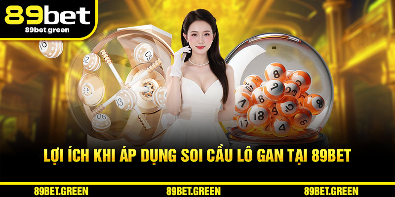 Lợi ích khi áp dụng Soi Cầu Lô Gan 89BET