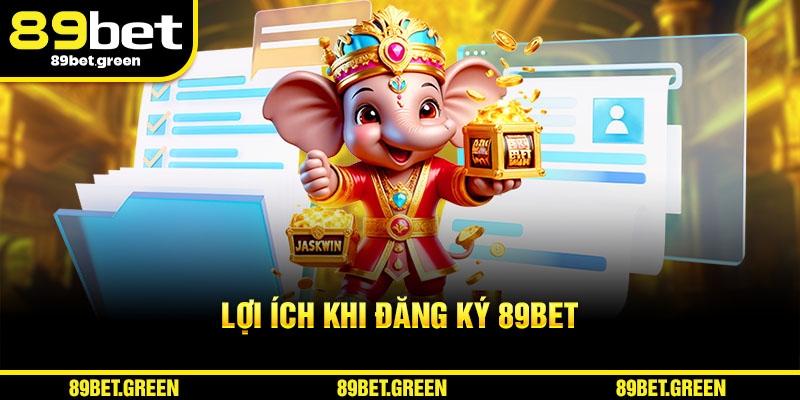 Lợi ích khi đăng ký tài khoản 89BET
