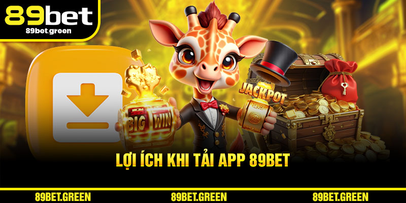 Lợi ích khi Tải App 89BET