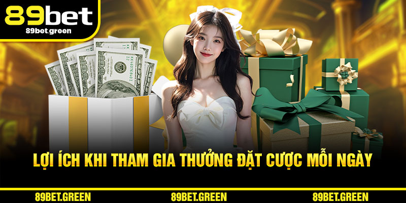 Lợi ích khi tham gia thưởng đặt cược mỗi ngày