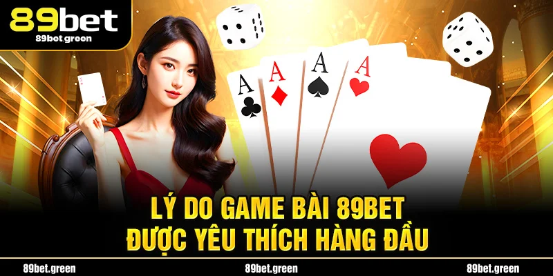 Lý do game bài 89BET được yêu thích hàng đầu