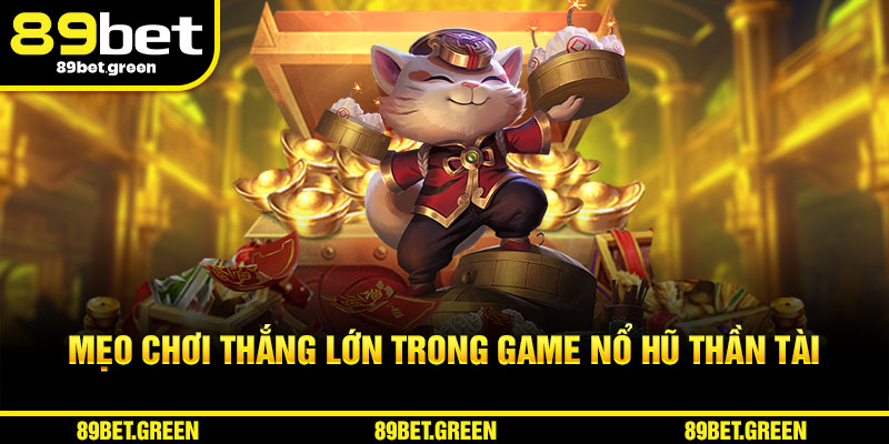 Mẹo chơi thắng lớn trong game Nổ Hũ Thần Tài