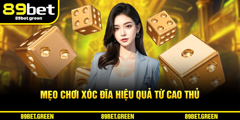 Mẹo chơi xóc đĩa 89BET hiệu quả từ cao thủ