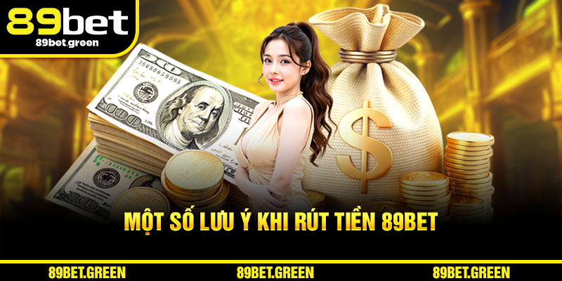 Một số lưu ý khi rút tiền 89BET