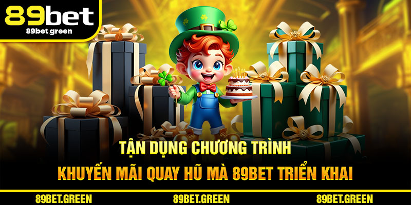Tận dụng các chương trình khuyến mãi quay hũ mà 89BET triển khai