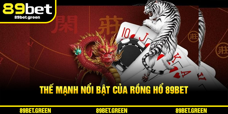 Thế mạnh nổi bật của Rồng Hổ 89BET