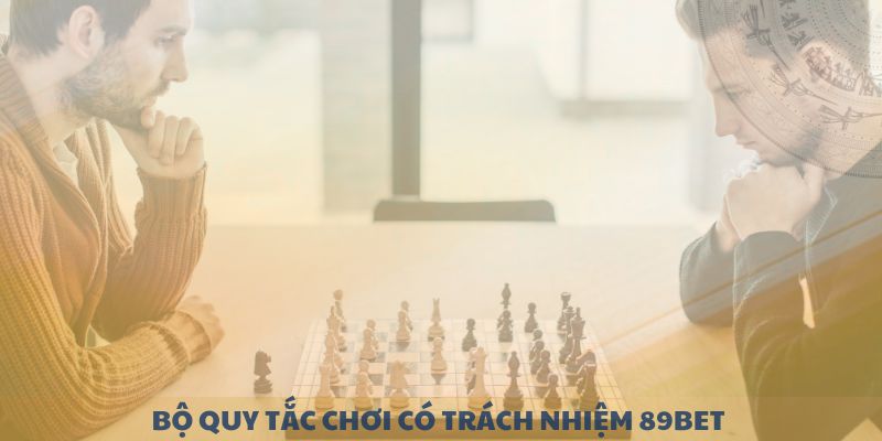 Bộ quy tắc Chơi có trách nhiệm 89BET