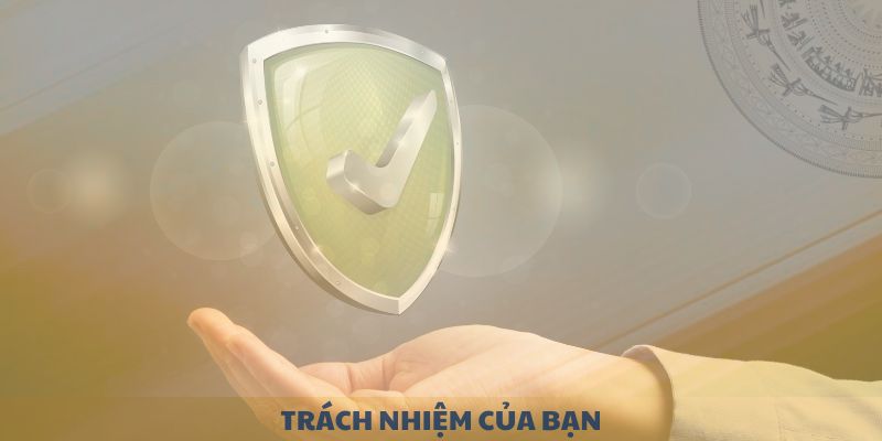 Trách nhiệm của bạn khi tham gia 