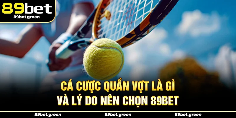 Cá cược quần vợt là gì và lý do nên chọn 89BET