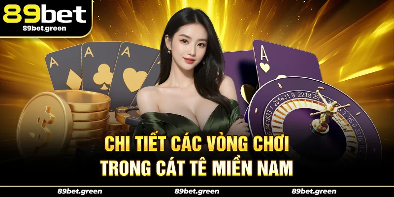 Chi tiết các vòng chơi trong Cát Tê Miền Nam