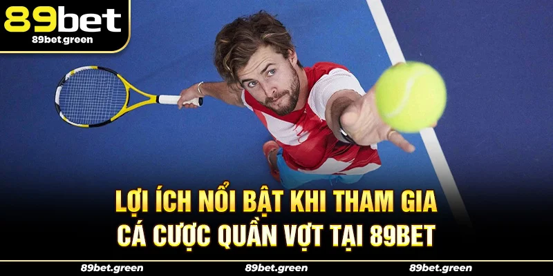 Lợi ích nổi bật khi tham gia cá cược quần vợt 89BET