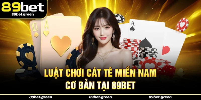 Luật chơi Cát Tê Miền Nam cơ bản tại 89BET